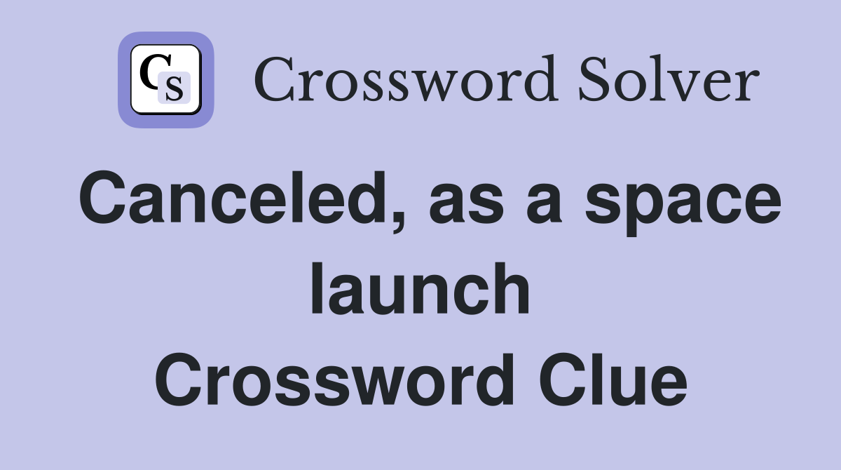 Canceled, as a space launch Crossword Clue