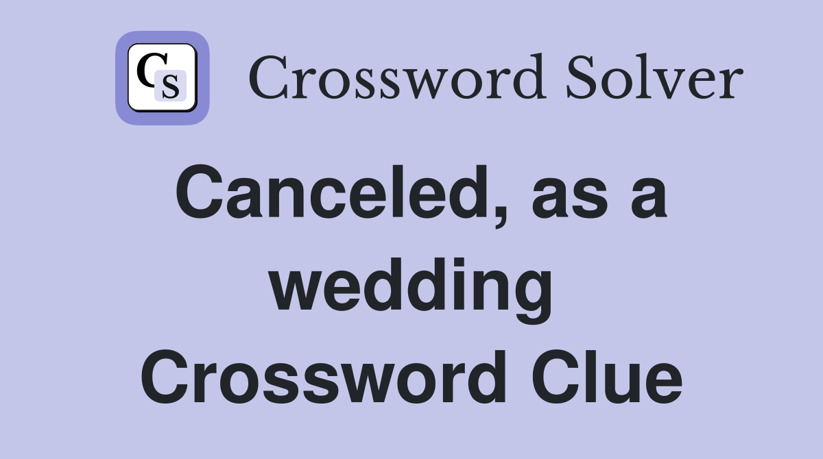 Canceled, as a wedding Crossword Clue
