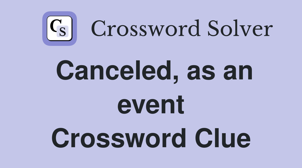 Canceled, as an event Crossword Clue