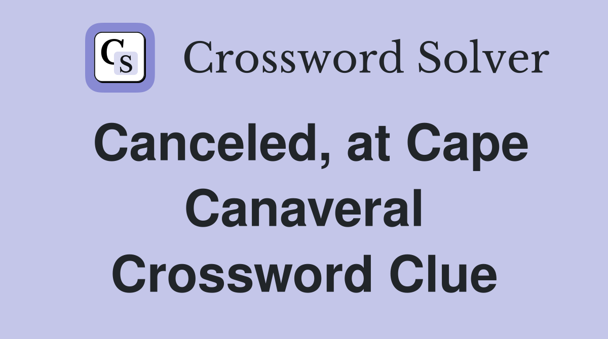 Canceled, at Cape Canaveral Crossword Clue