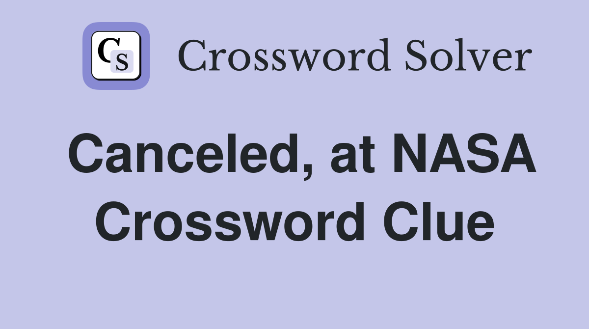 Canceled, at NASA Crossword Clue