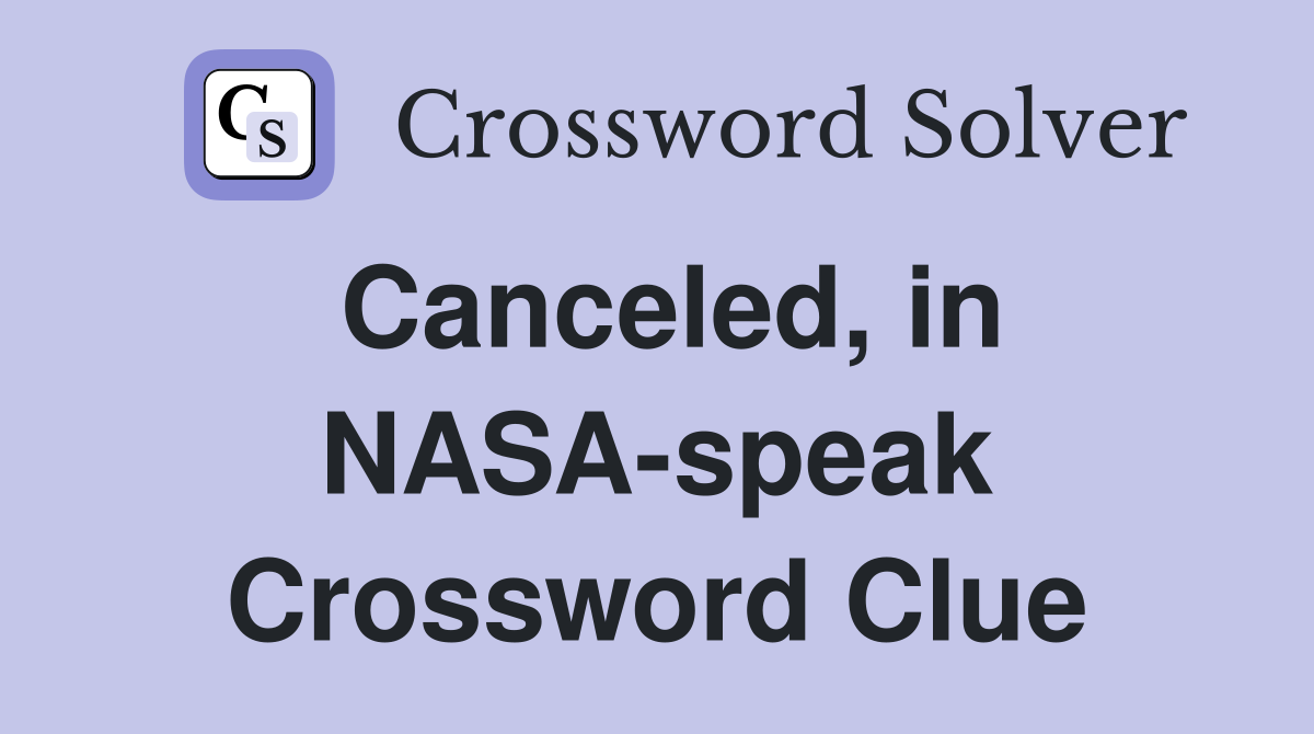 Canceled, in NASA-speak Crossword Clue