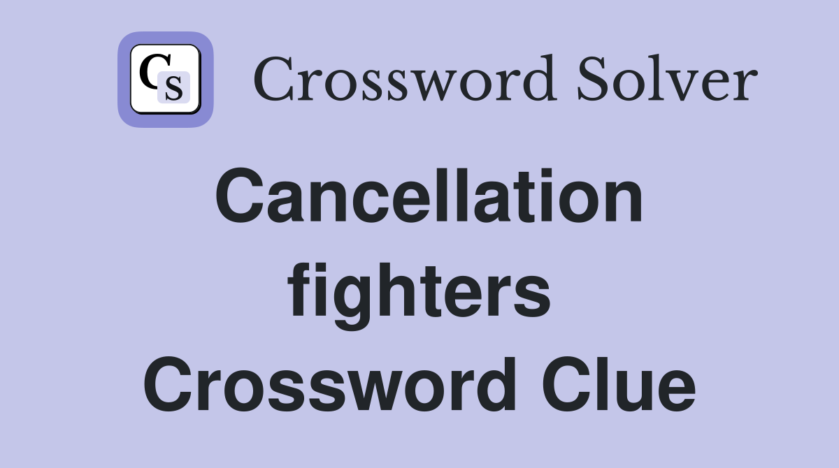 Cancellation fighters Crossword Clue