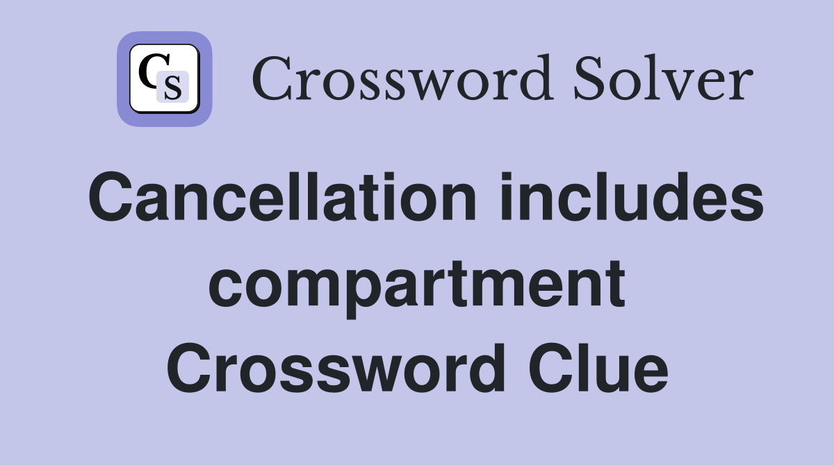 Cancellation includes compartment Crossword Clue