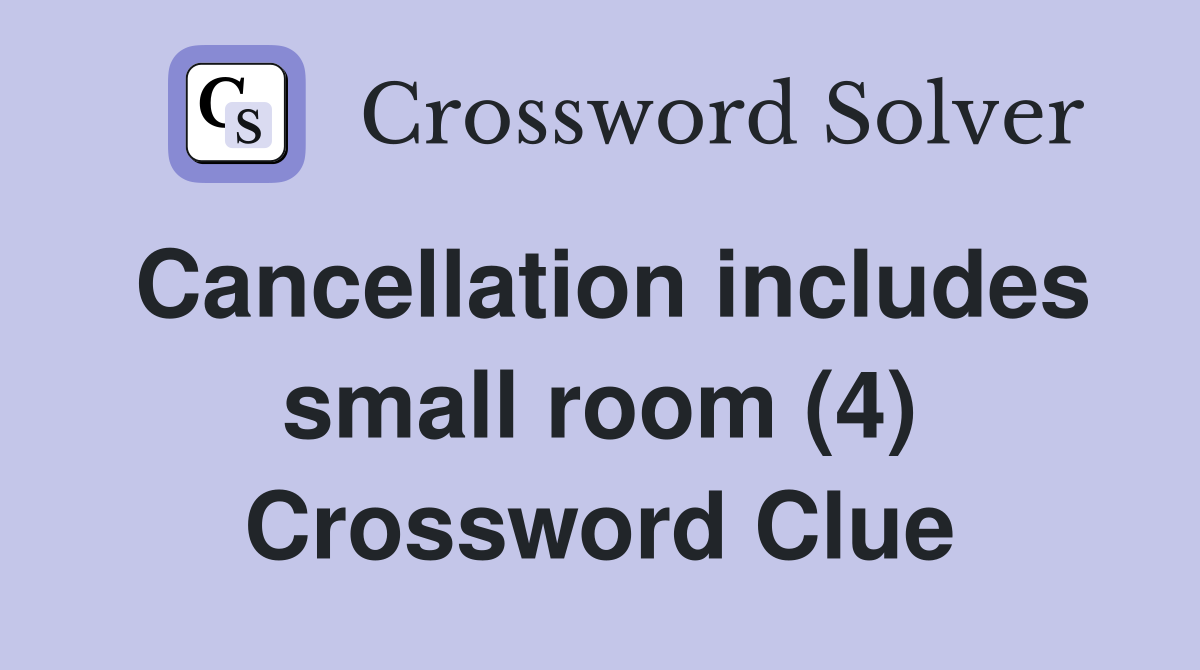 Cancellation includes small room (4) Crossword Clue