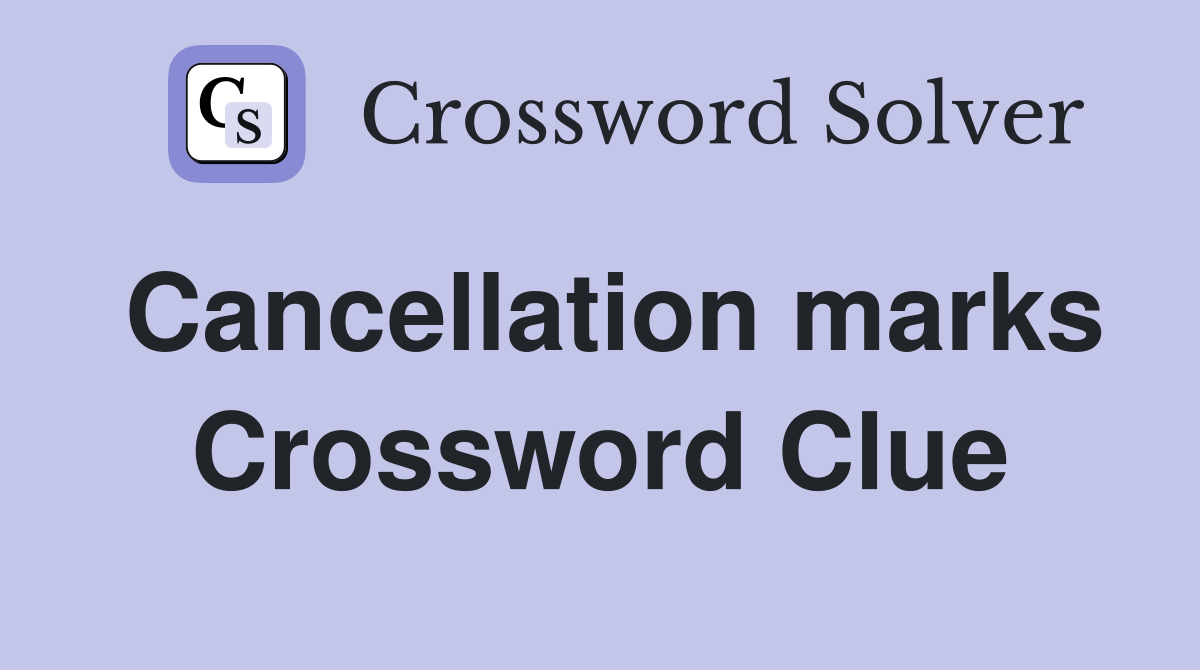 Cancellation marks Crossword Clue