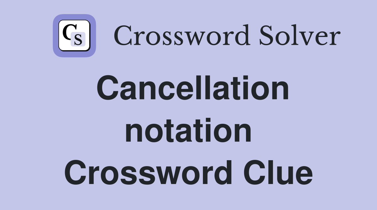 Cancellation notation Crossword Clue