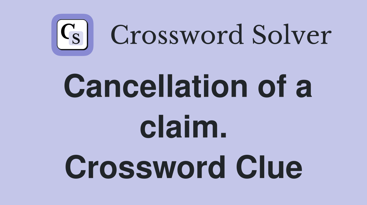 Cancellation of a claim. Crossword Clue