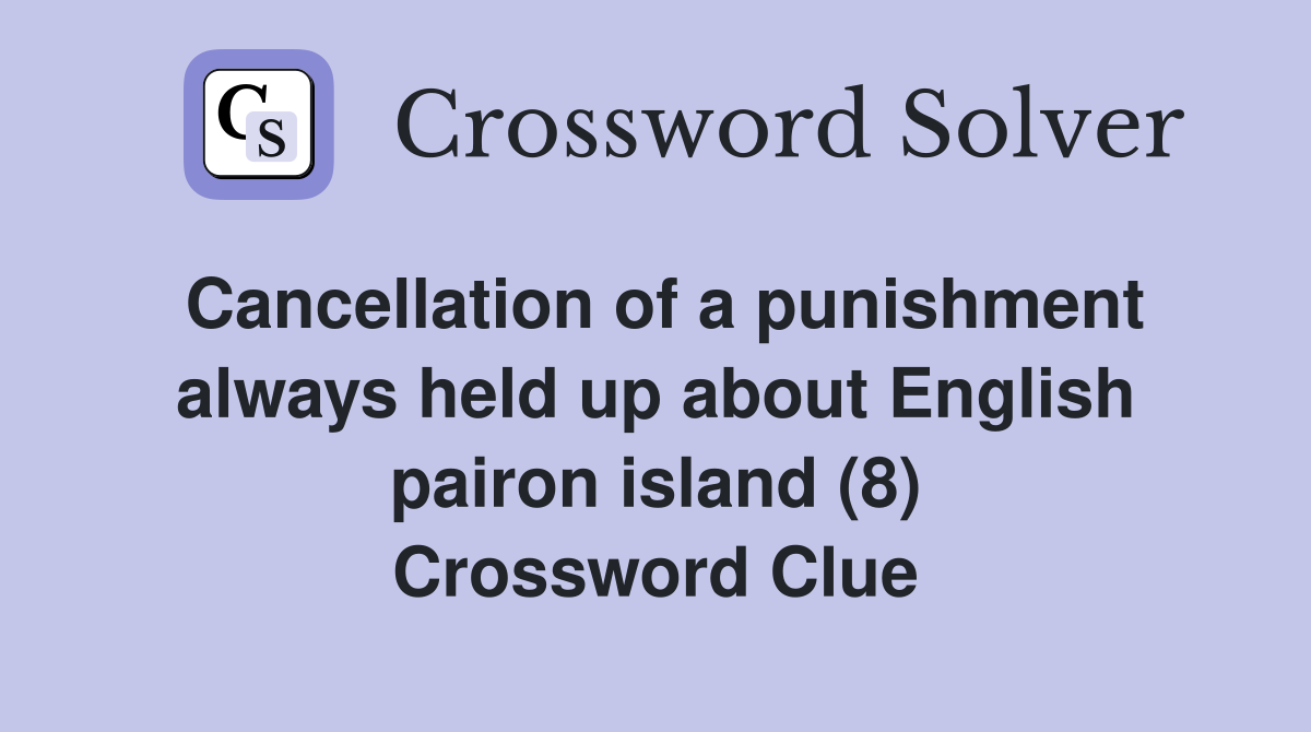 Cancellation of a punishment always held up about English pairon island (8) Crossword Clue