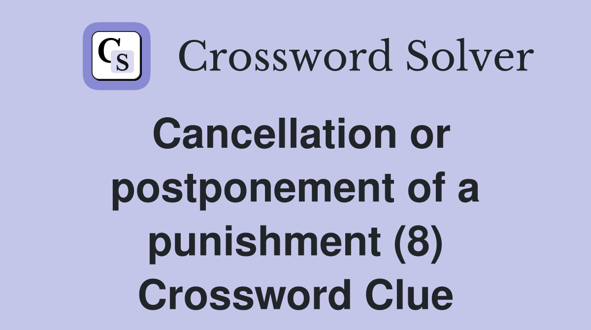 Cancellation or postponement of a punishment (8) Crossword Clue