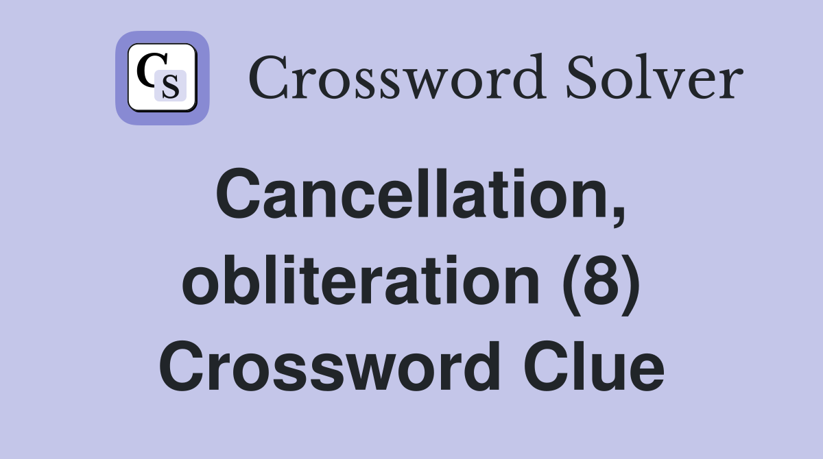 Cancellation, obliteration (8) Crossword Clue