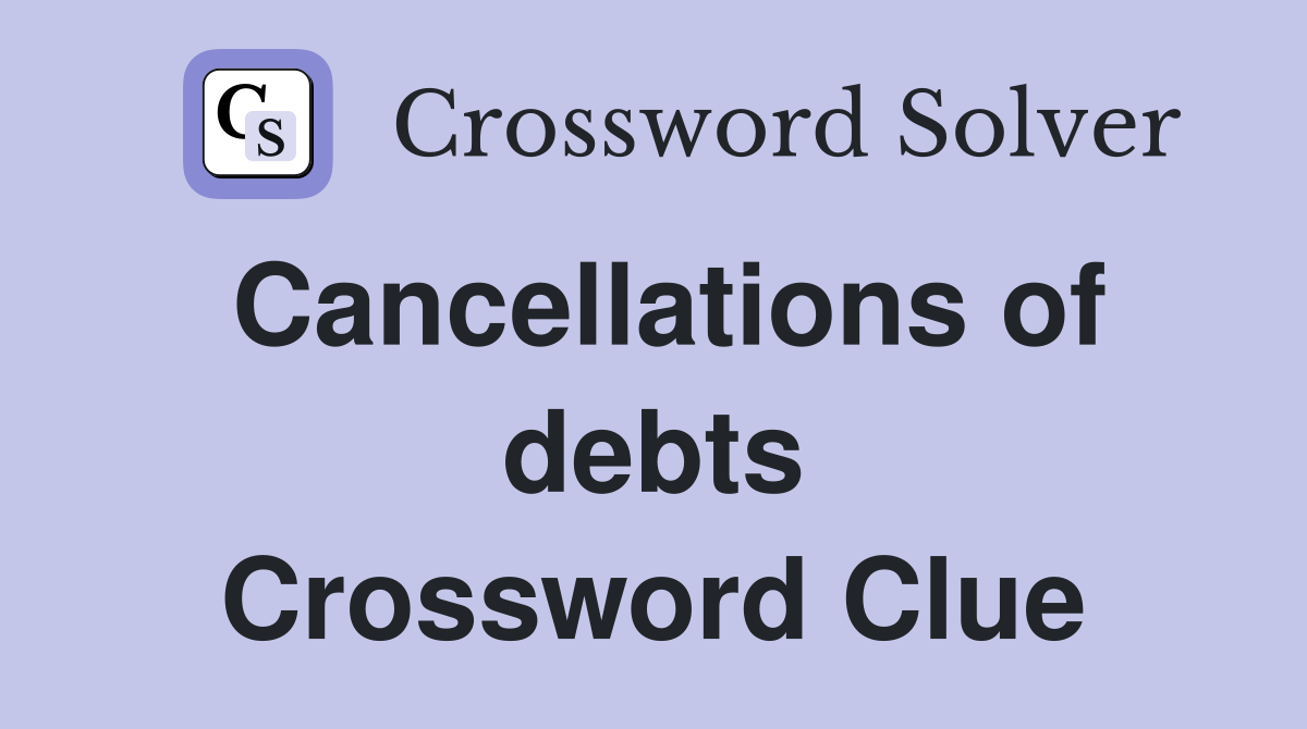 Cancellations of debts Crossword Clue