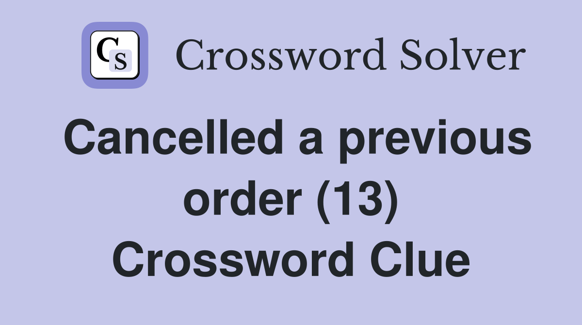 Cancelled a previous order (13) Crossword Clue