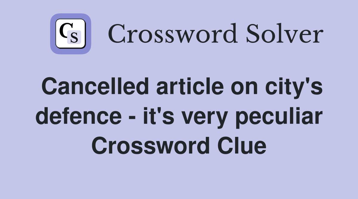 Cancelled article on city's defence - it's very peculiar Crossword Clue