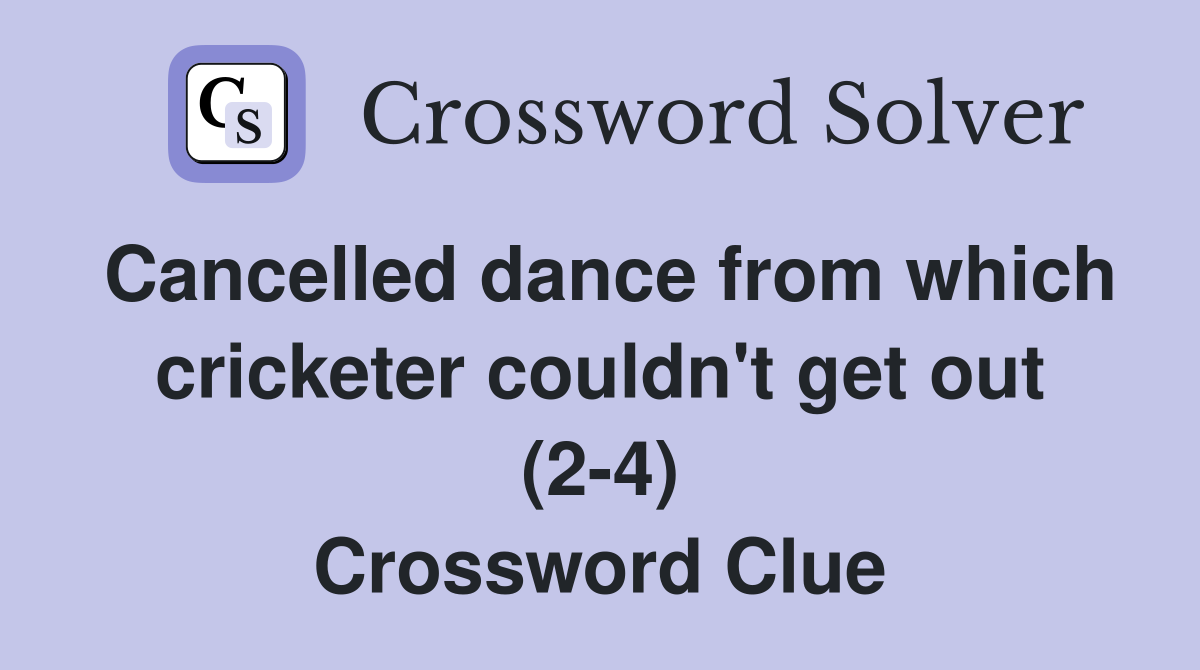 Cancelled dance from which cricketer couldn't get out (2-4) Crossword Clue