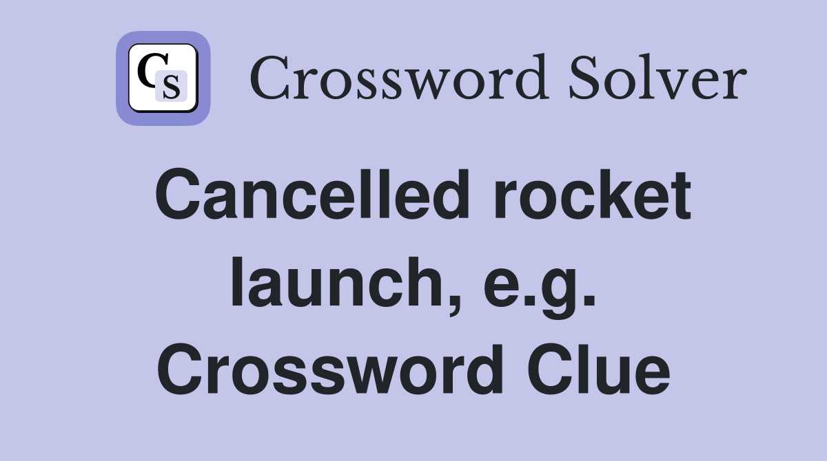 Cancelled rocket launch, e.g. Crossword Clue