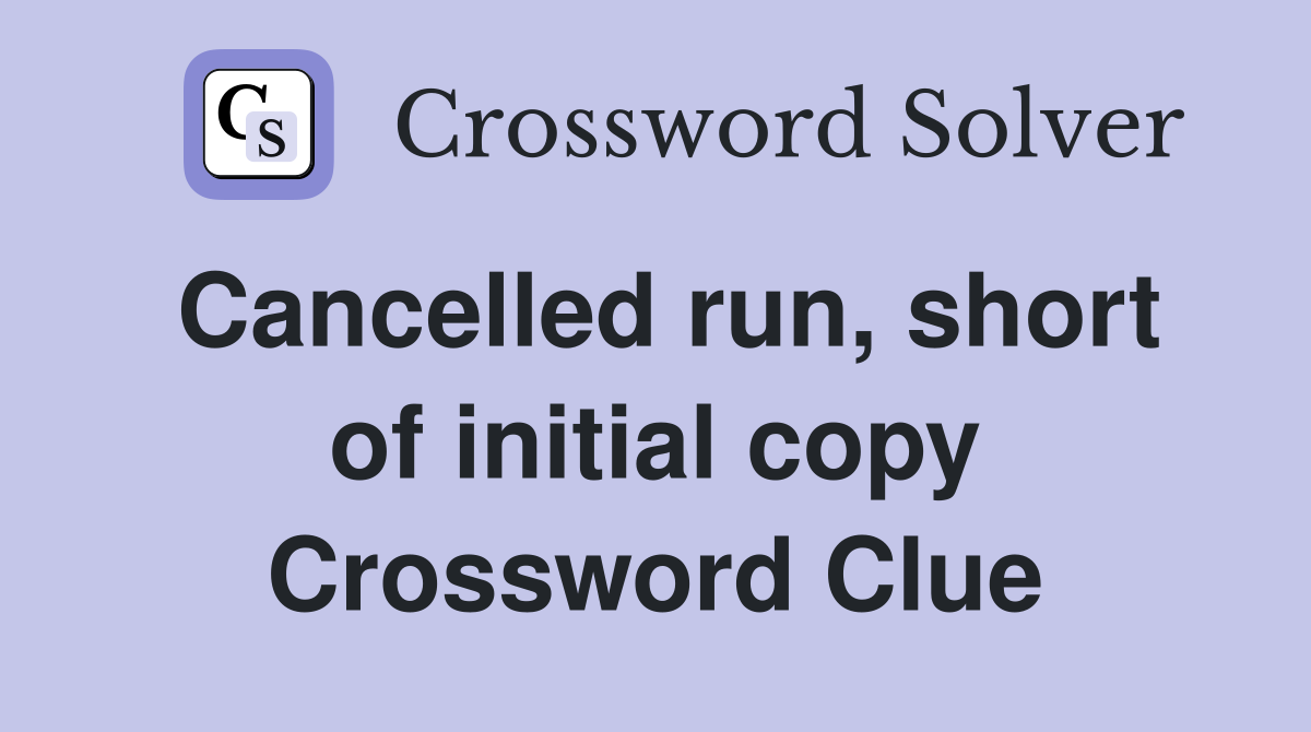 Cancelled run, short of initial copy Crossword Clue