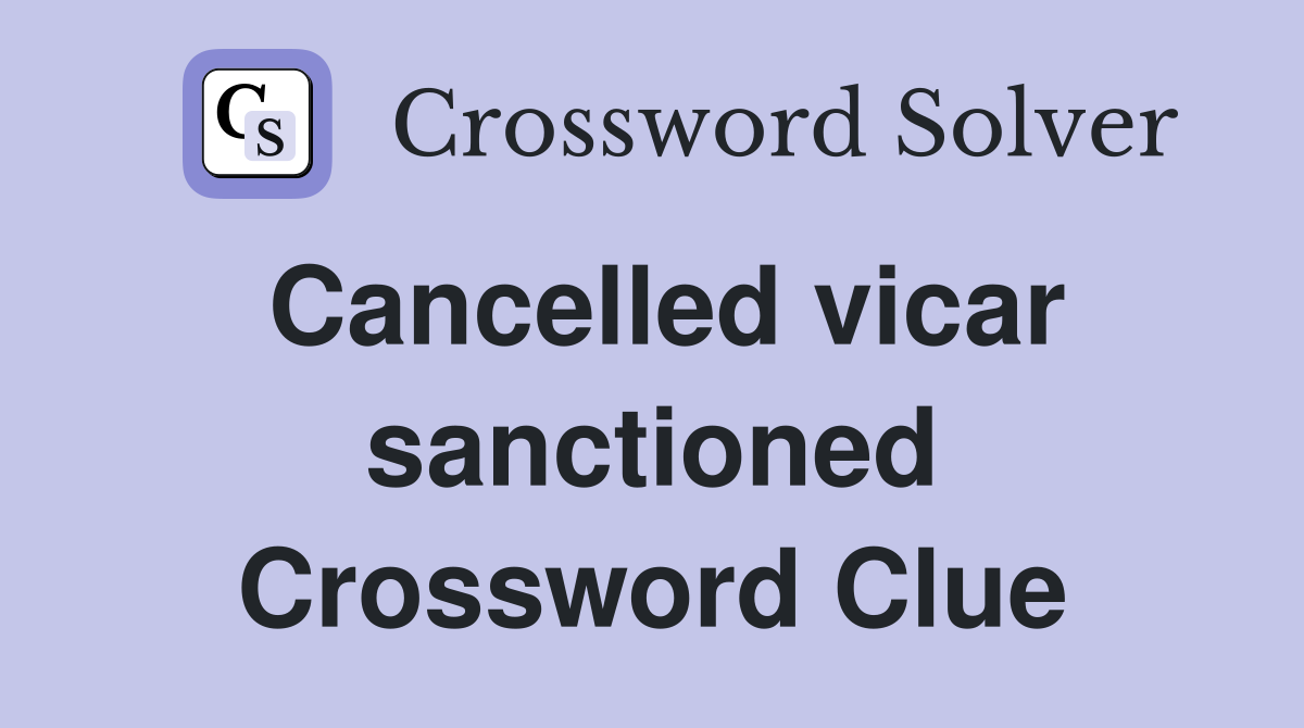 Cancelled vicar sanctioned Crossword Clue