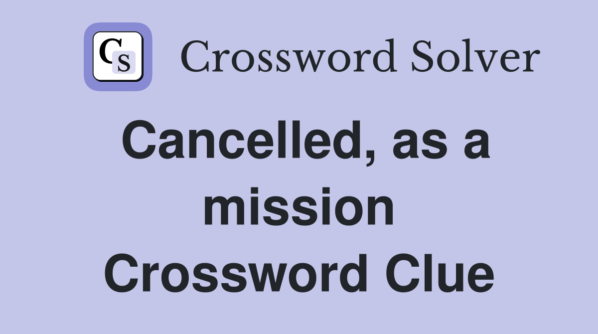 Cancelled, as a mission Crossword Clue