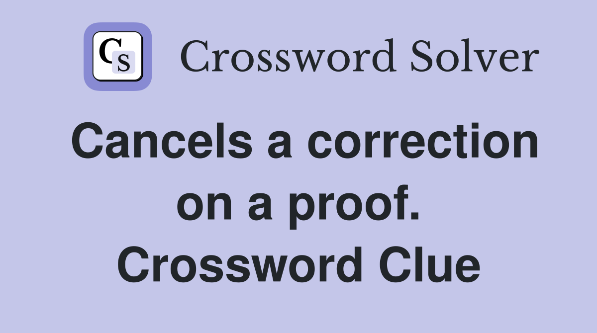 Cancels a correction on a proof. Crossword Clue