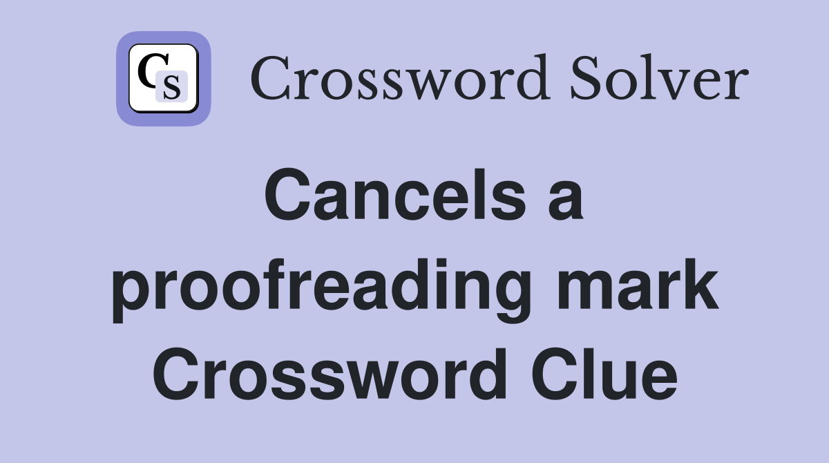 Cancels a proofreading mark Crossword Clue