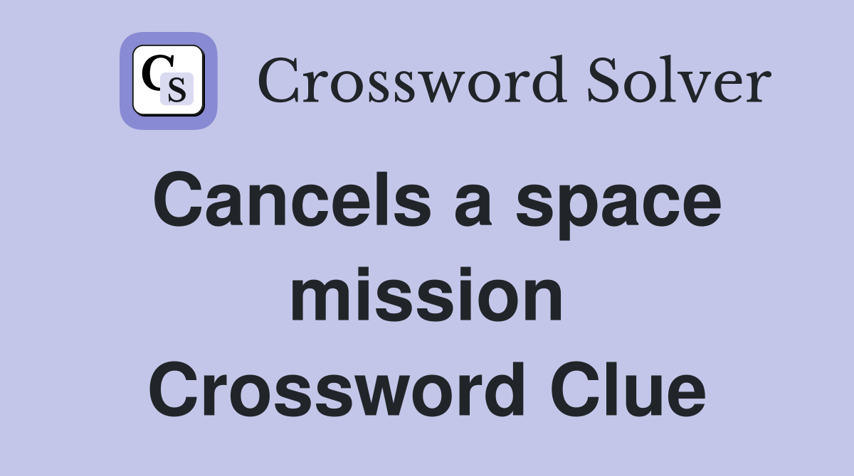 Cancels a space mission Crossword Clue