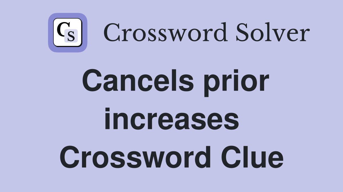 Cancels prior increases Crossword Clue
