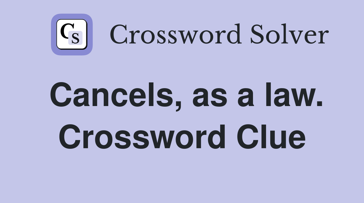 Cancels, as a law. Crossword Clue