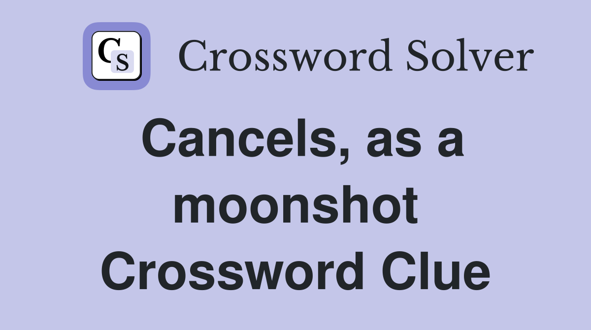 Cancels, as a moonshot Crossword Clue