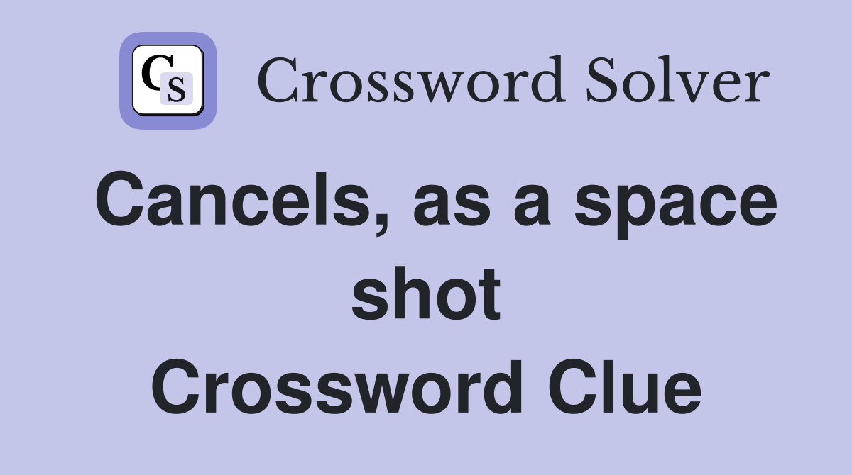 Cancels, as a space shot Crossword Clue