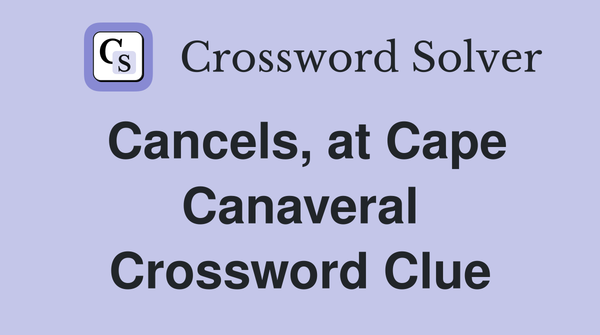 Cancels, at Cape Canaveral Crossword Clue
