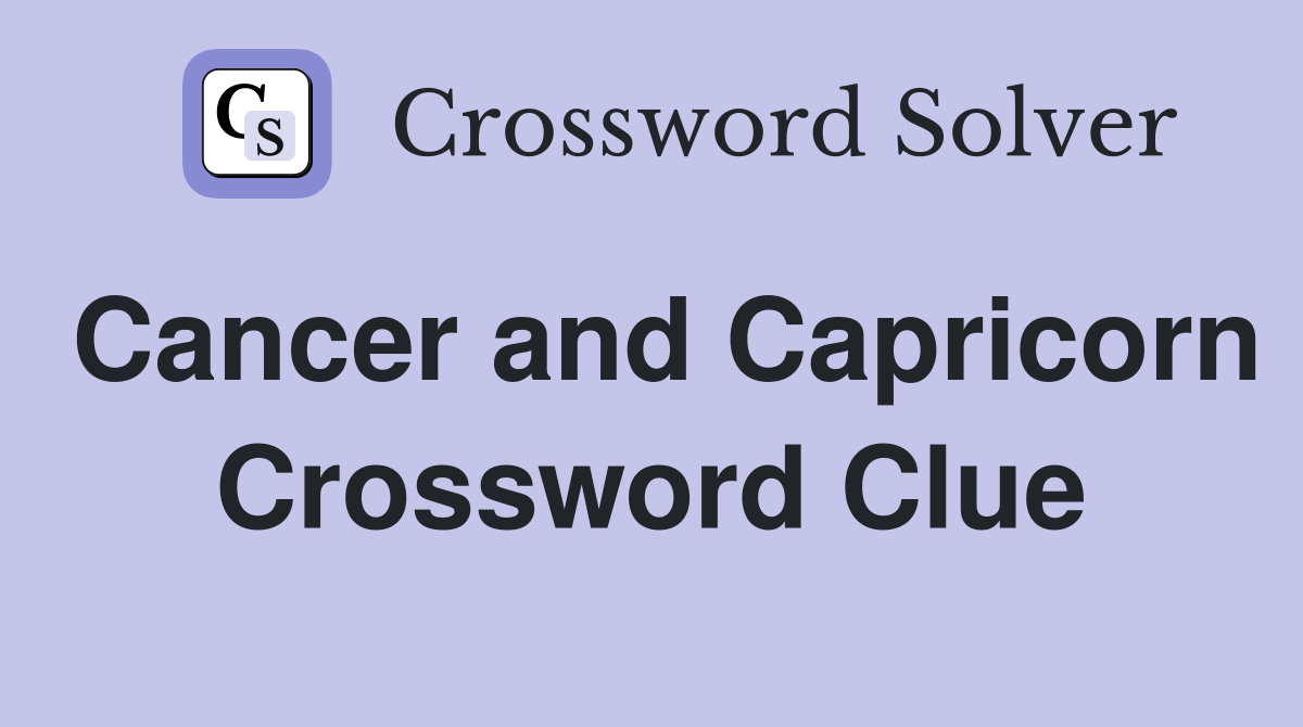 Cancer and Capricorn Crossword Clue