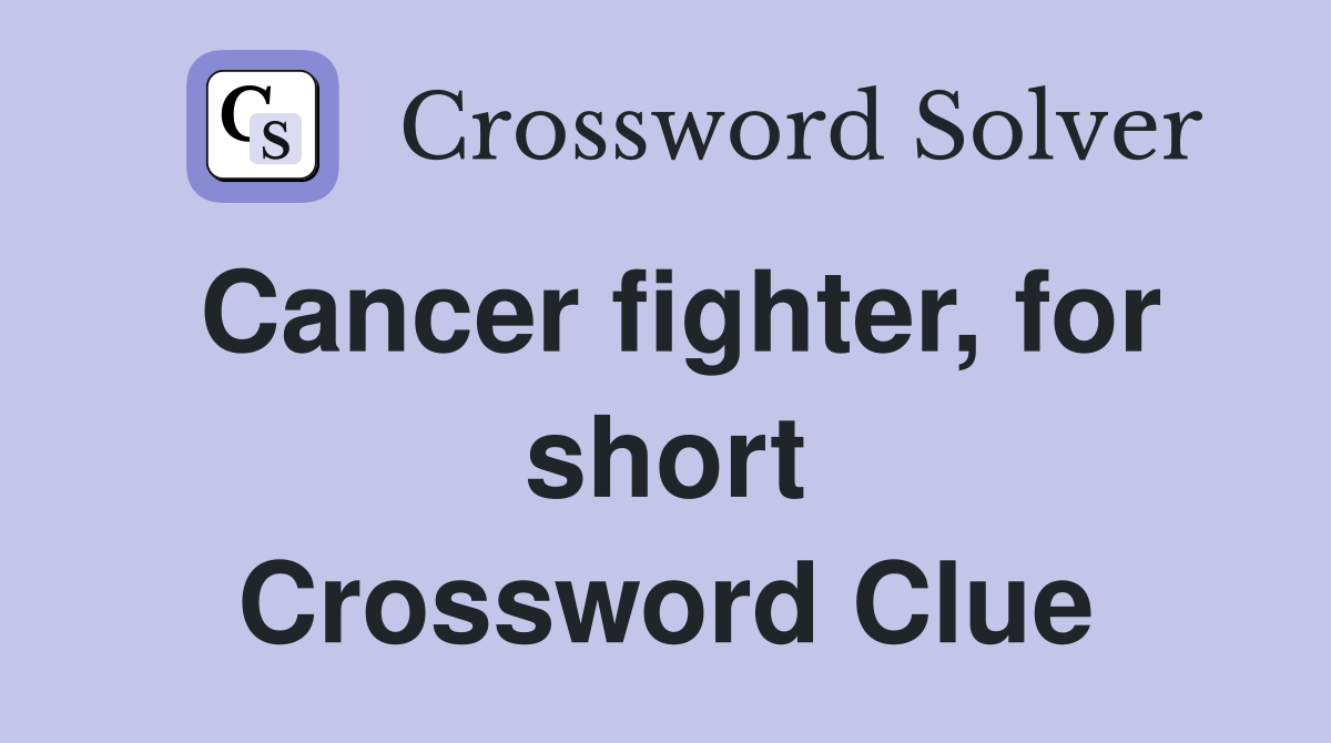 Cancer fighter, for short Crossword Clue
