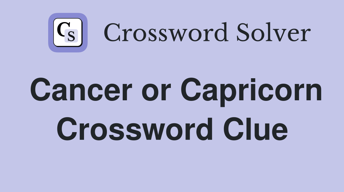 Cancer or Capricorn Crossword Clue