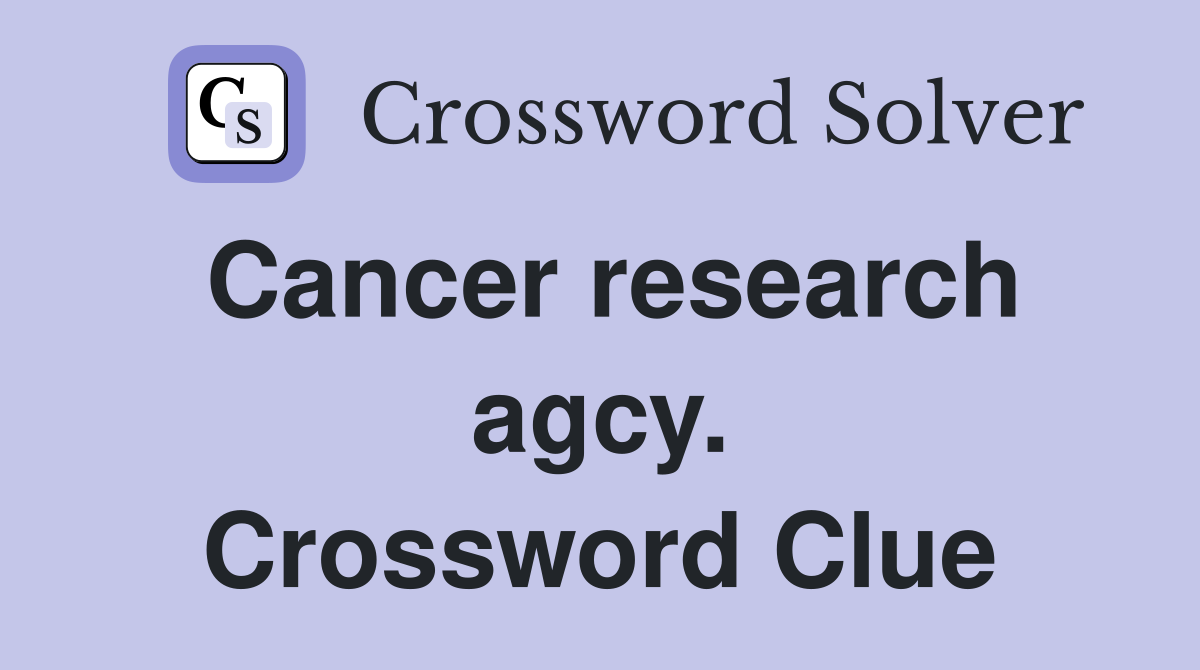 Cancer research agcy. Crossword Clue