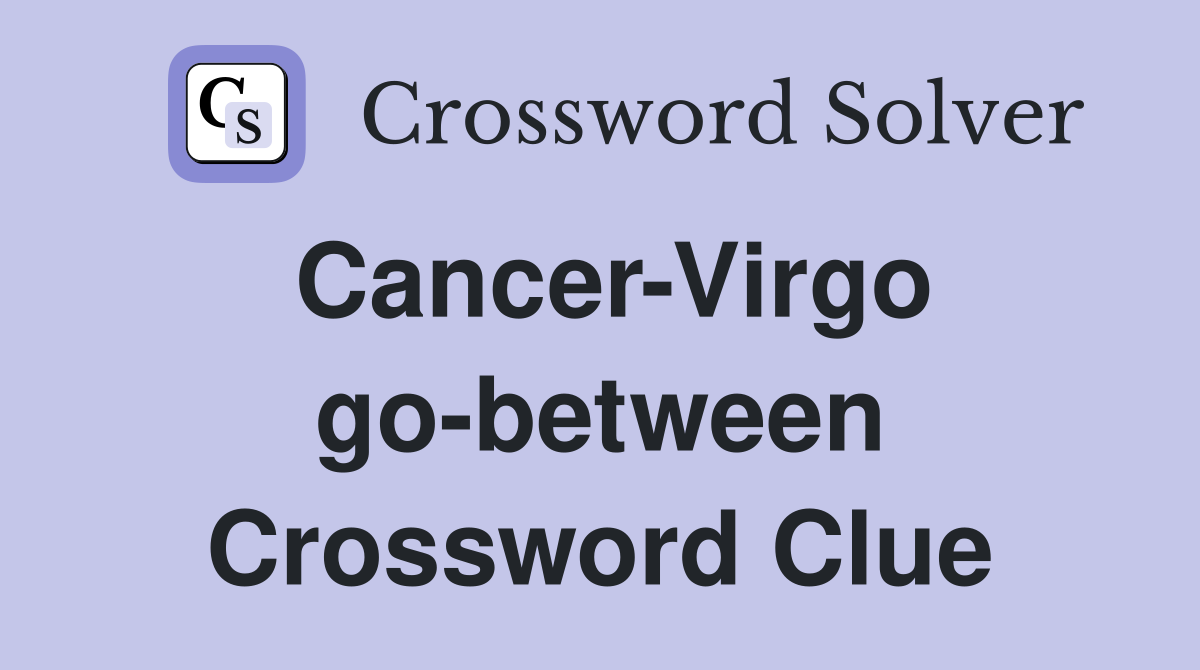 Cancer-Virgo go-between Crossword Clue