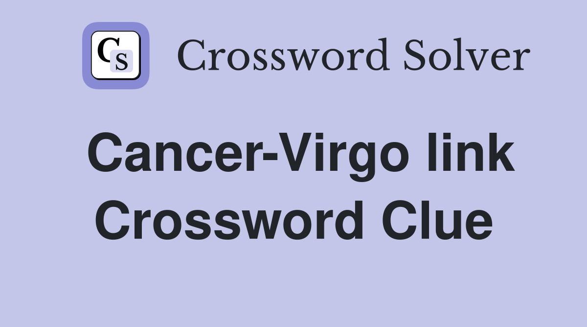 Cancer-Virgo link Crossword Clue