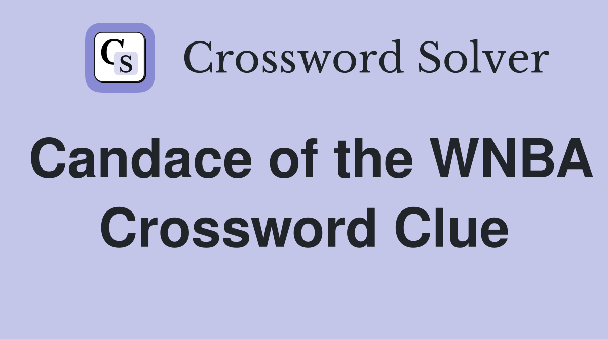 Candace of the WNBA Crossword Clue