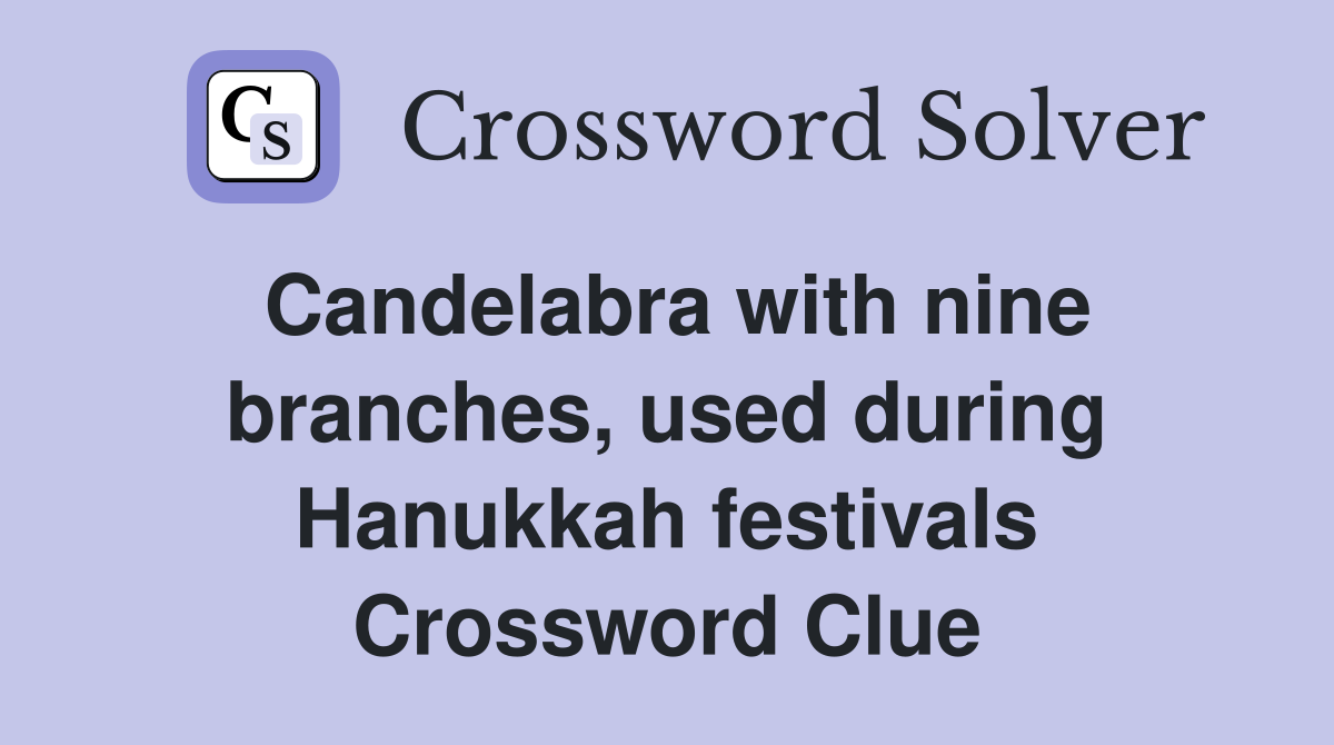 Candelabra with nine branches, used during Hanukkah festivals Crossword Clue