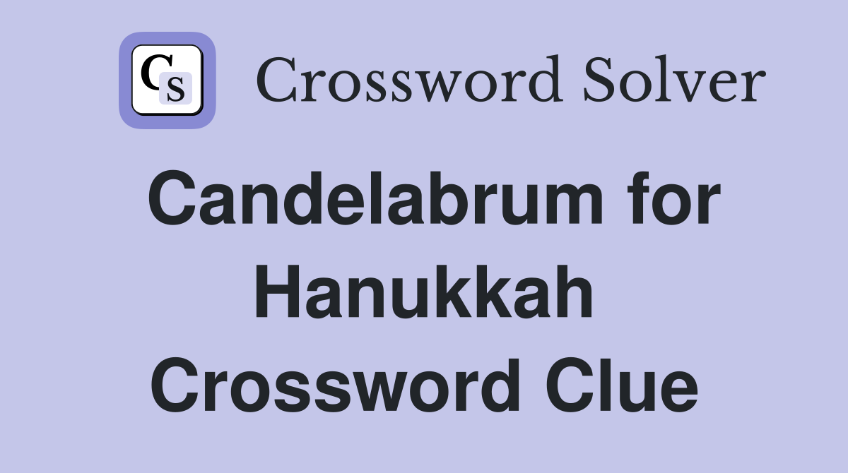 Candelabrum for Hanukkah Crossword Clue