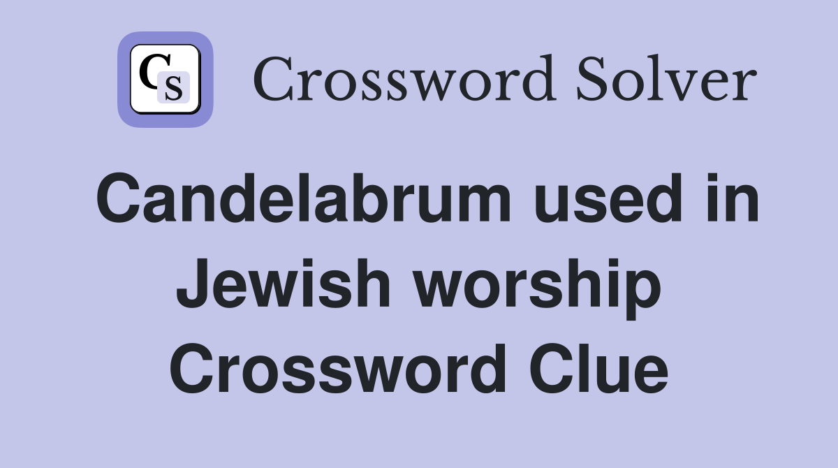 Candelabrum used in Jewish worship Crossword Clue