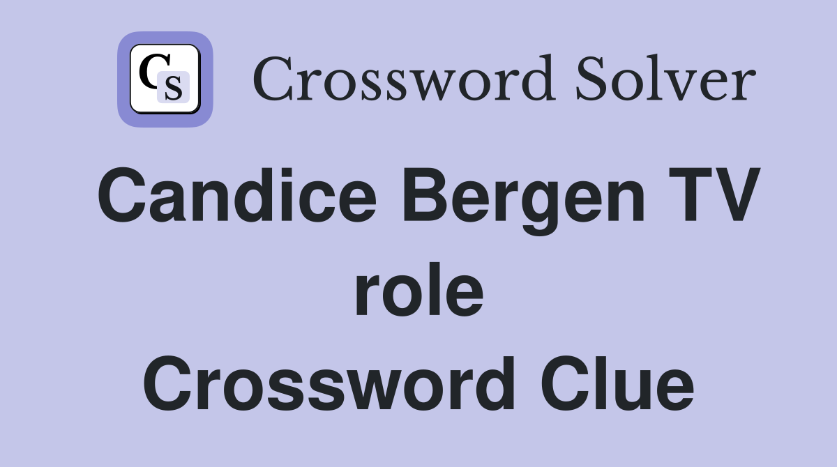 Candice Bergen TV role Crossword Clue