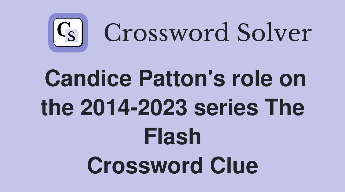 Candice Patton's role on the 2014-2023 series The Flash Crossword Clue