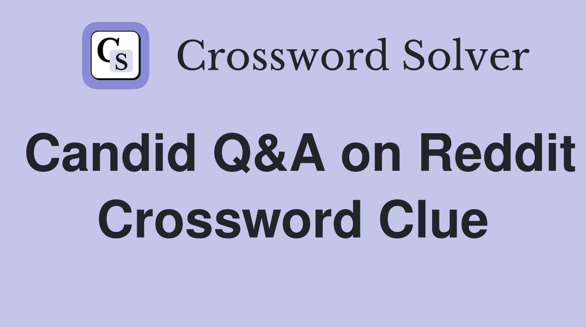 Candid Q&A on Reddit Crossword Clue