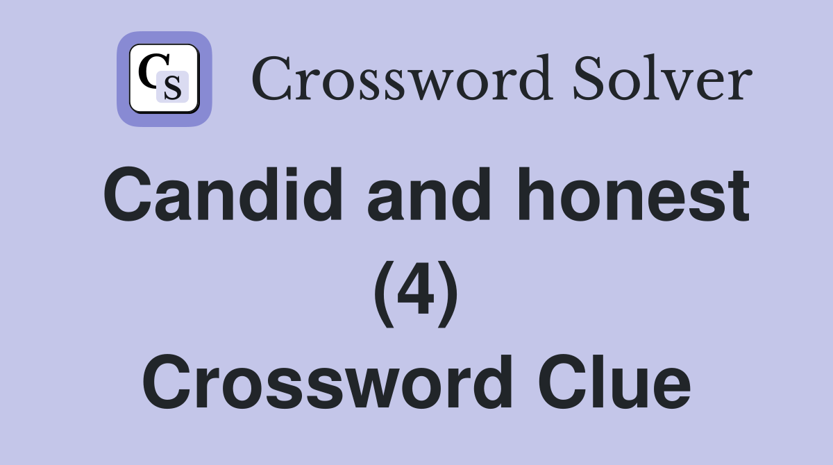 Candid and honest (4) Crossword Clue