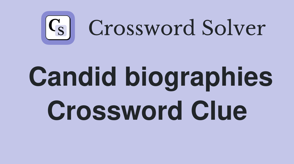 Candid biographies Crossword Clue