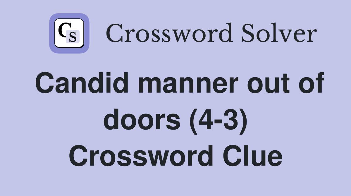 Candid manner out of doors (4-3) Crossword Clue
