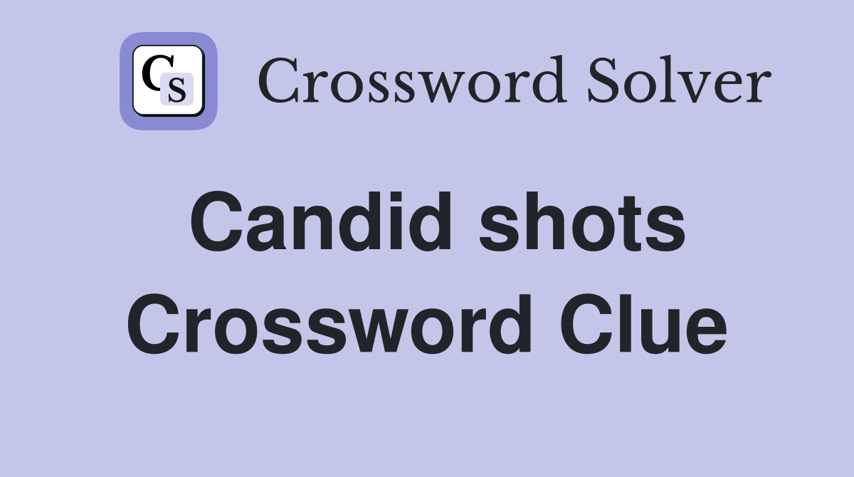 Candid shots Crossword Clue