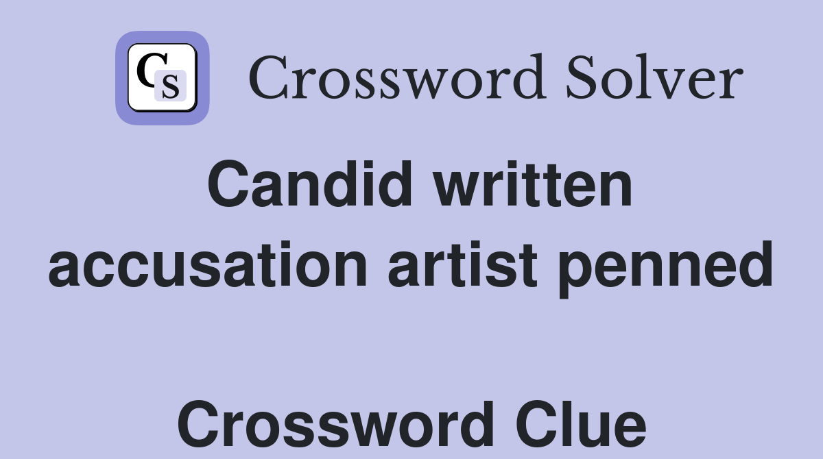 Candid written accusation artist penned  Crossword Clue