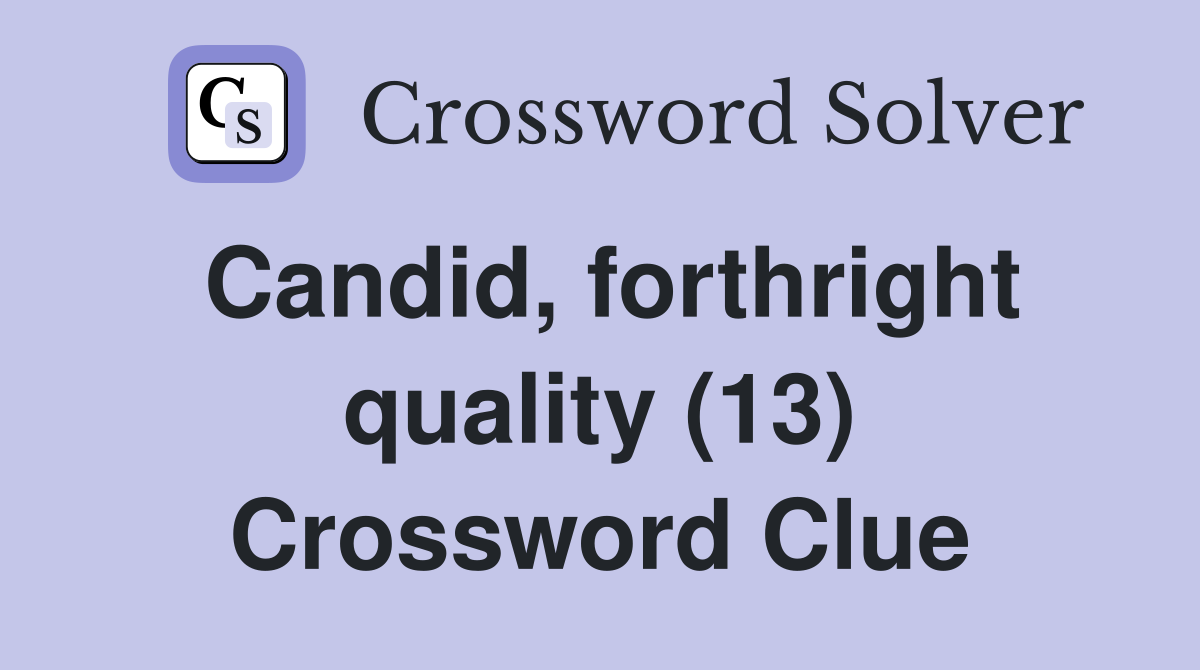Candid, forthright quality (13) Crossword Clue